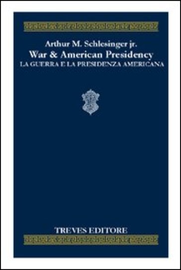 War &amp; the American presidency-La guerra e la presidenza americana. Ediz. bilingue