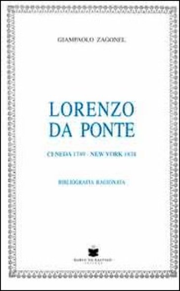 Lorenzo Da Ponte. Ceneda 1749-New York 1838. Bibliografia ragionata
