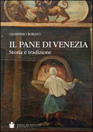 Il pane di Venezia. Storia e tradizione