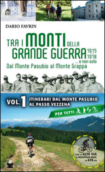 Tra i monti della grande guerra... e non solo. Dal Monte Pasubio al Monte Grappa. Vol. 1: Itinerari dal Monte Pasubio al Passo Vezzena
