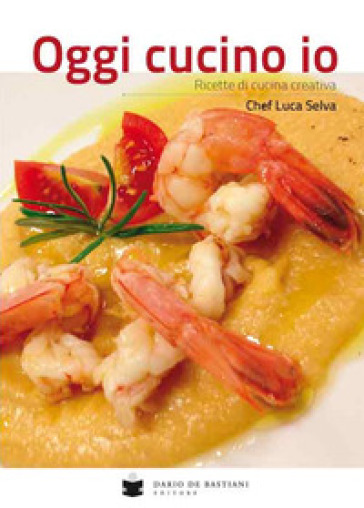 Oggi Cucino Io. Ricette Di Cucina Creativa