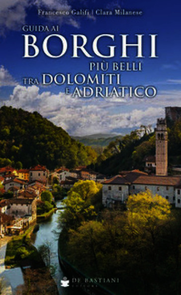 Guida ai borghi più belli tra Dolomiti e Adriatico