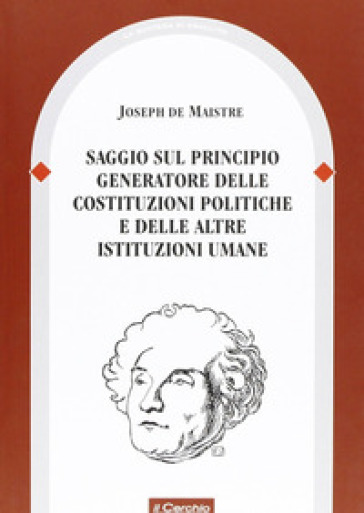 Saggio Sul Principio Generatore Delle Costituzioni Politiche E Delle Altre Istituzioni Umane