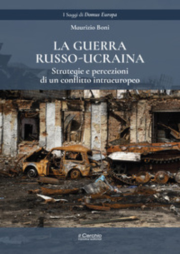 La guerra russo-ucraina. Strategie e percezioni di un conflitto intraeuropeo