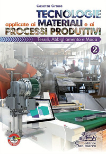 Tecnologie applicate ai materiali e ai processi produttivi. Tessili abbigliamento e moda. Per gli Ist. tecnici e professionali. Con e-book. Con espansione online. Vol. 2
