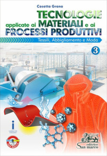 Tecnologie applicate ai materiali e ai processi produttivi. Per gli ist. tecnici e professionali. Con e-book. Con espansione online. Vol. 3: Tessili abbigliamento e moda