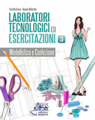 Laboratori tecnologici ed esercitazioni. Per gli Ist. tecnici e professionali. Con e-book. Con espansione online. Vol. 3: Modellistica e confezione