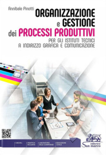 Organizzazione e gestione dei processi produttivi. Per gli istituti tecnici a indirizzo grafica e comunicazione. Per gli Ist. tecnici e professionali. Con e-book. Con espansione online
