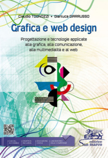 Grafica e web design. Progettazione e tecnologie applicate alla grafica, alla comunicazione, alla multimedialità e al web. Per le Scuole superiori. Con e-book. Con espansione online