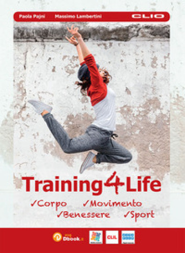 Training4life. Corpo, movimento, benessere e Sport. Per le Scuole superiori