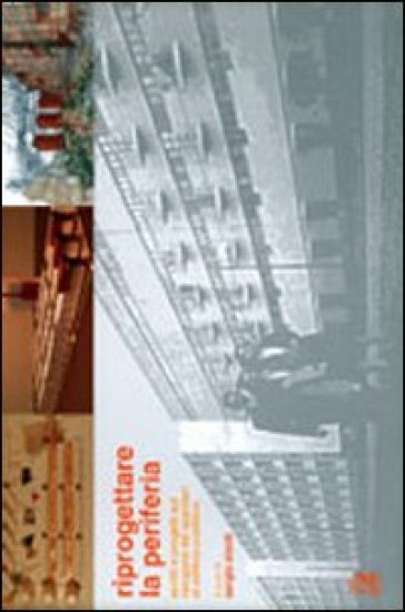 Riprogettare La Periferia. Scritti E Progetti Sul Recupero Dei Quartieri Di Edilizia Pubblica