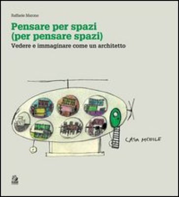 Pensare per spazi (per pensare spazi). Vol. 1: Vedere e immaginare come un architetto