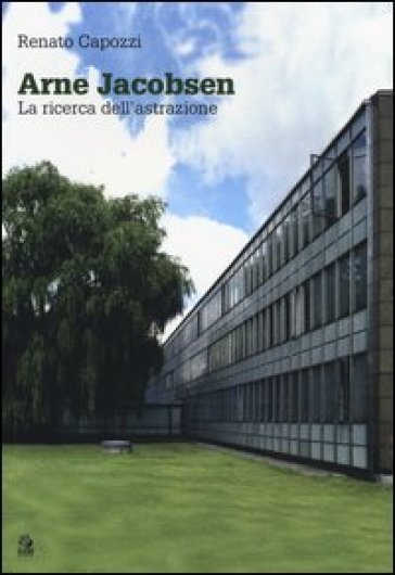 Arne Jacobsen. La ricerca dell'astrazione. Ediz. illustrata