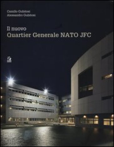 Il nuovo Quartier Generale Nato JFC. Ediz. illustrata