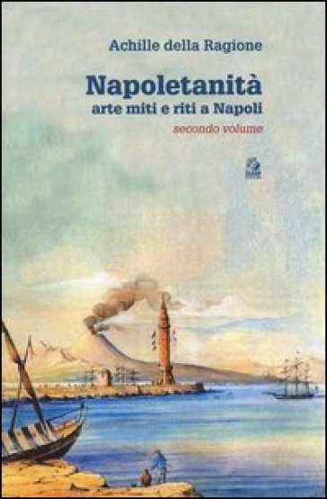 Napoletanità. Arte miti e riti a Napoli. Vol. 2