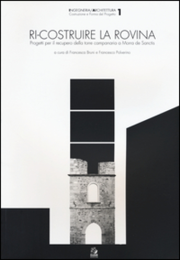 Ri-costruire la rovina. Progetti per il recupero della torre campanaria a Morra de Sanctis
