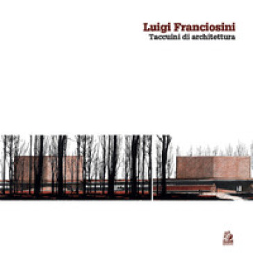 Luigi Franciosini. Taccuini di architettura. Ediz. a colori