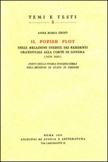 Il Popish Plot nelle relazioni inedite dei residenti granducali alla corte di Londra (1678-1681). Fonti della storia d'Inghilterra nell'Archivio di Stato di Firenze