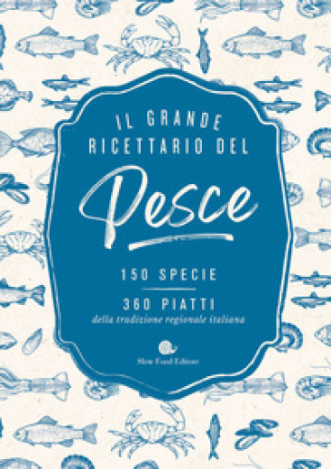 IL GRANDE RICETTARIO DEL PESCE. 150 SPEC