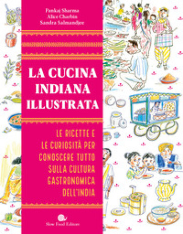 La cucina indiana illustrata. Le ricette e le curiosità per conoscere tutto sulla cultura gastronomica dell'India. Ediz. a colori