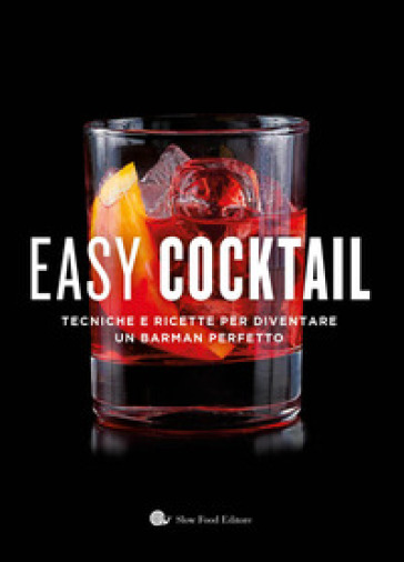 Easy cocktail. Tecniche e ricette per diventare un barman perfetto. Ediz. a colori