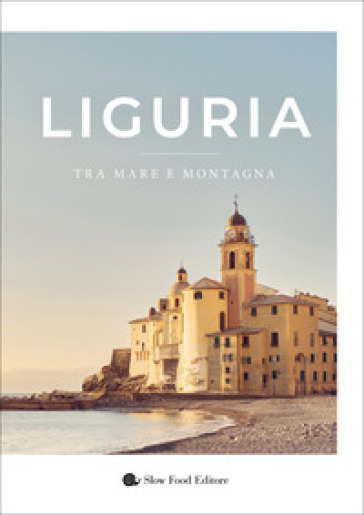 Liguria. Tra mare e montagna. Ediz. illustrata
