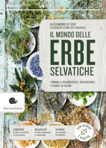 Il mondo delle erbe selvatiche. Imparare e riconoscerle, raccoglierle e usarle in cucina