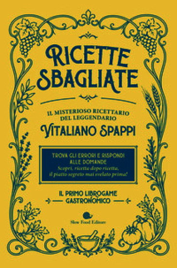 Ricette sbagliate. Il misterioso ricettario del leggendario Vitaliano Spappi. Il primo librogame gastronomico
