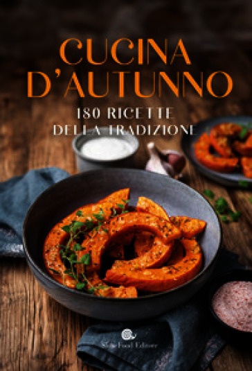 Cucina d'autunno. 180 ricette della tradizione