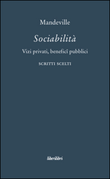 Sociabilità. Vizi privati, benefici pubblici. Scritti scelti