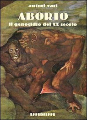 Aborto. Il Genocidio Del Xx Secolo