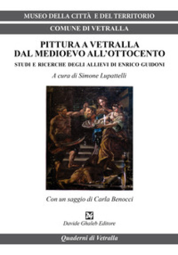 Pittura A Vetralla Dal Medioevo All'ottocento. Studi E Ricerche Degli Allievi Di Enrico Guidoni