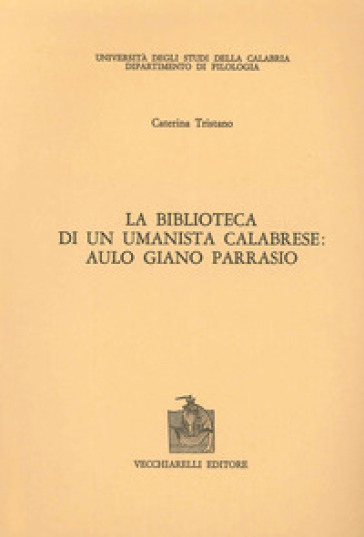 La biblioteca di un umanista calabrese. Aulo Giano Parrasio