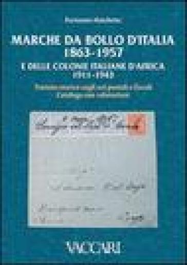 Marche da bollo d'Italia (1863-1957) e delle colonie italiane d'Africa (1911-1943). Trattato storico sugli usi postali e fiscali. Catalogo con valutaz