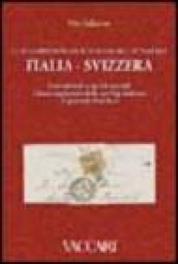 Le relazioni postali dell'Italia nell'Ottocento. Italia-Svizzera. Convenzioni e tariffe postali. Elenco ragionato delle corrispondenze in periodo filatelico