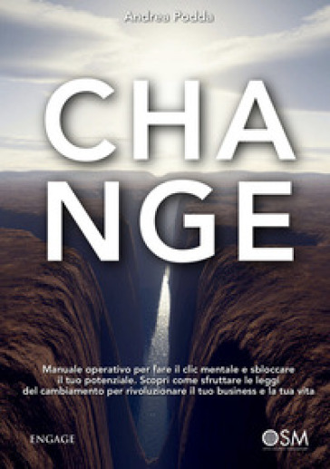 Change. Manuale operativo per fare il clic mentale e sbloccare il tuo potenziale. Scopri come sfruttare le leggi del cambiamento per rivoluzionare il tuo business e la tua vita
