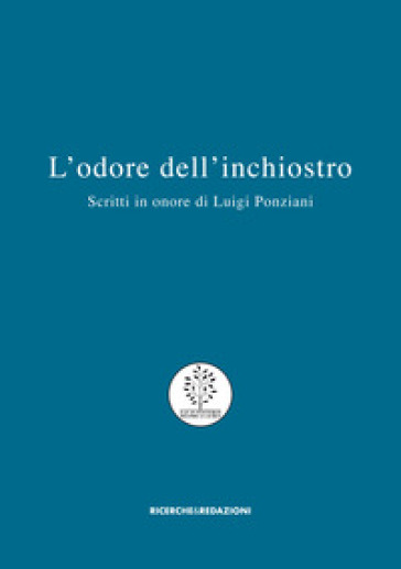 L'odore dell'inchiostro. Scritti in onore di Luigi Ponziani