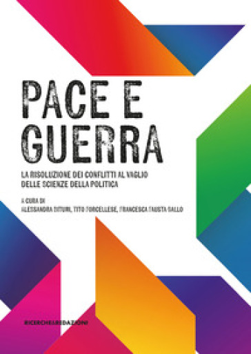 Pace e guerra. La risoluzione dei conflitti al vaglio delle Scienze della politica