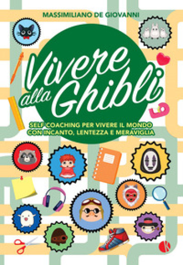 Vivere alla Ghibli. Self coaching per vivere il mondo con incanto, lentezza e meraviglia