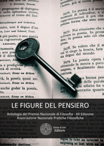 Le Figure Del Pensiero. Antologia Del Premio Nazionale Di Filosofia. Associazione Nazionale Pratiche Filosofiche 12ª Edizione