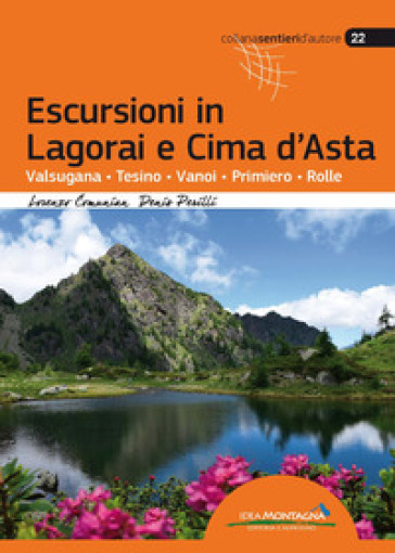 Escursioni in Lagorai e Cima d'Asta. Valsugana, Tesino, Vanoi, Primiero, Rolle