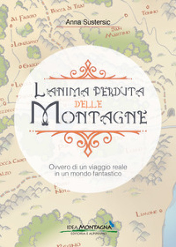 L'anima perduta delle montagne. Ovvero di un viaggio reale in un mondo fantastico
