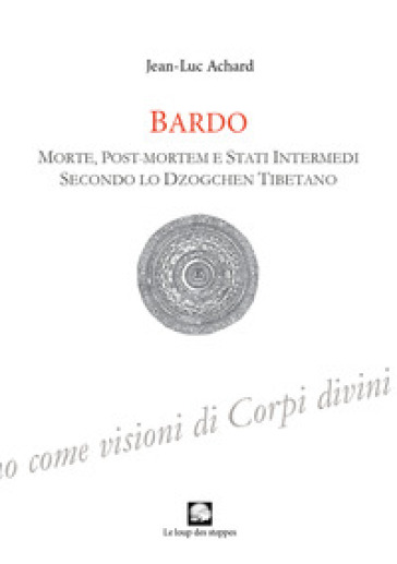 Bardo. Morte, Post-Mortem E Stati Intermedi Secondo Lo Dzogchen Tibetano