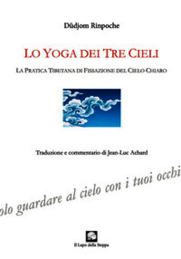 Lo yoga dei tre cieli. La pratica tibetana della fissazione del cielo chiaro