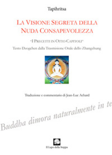 La visione segreta della nuda consapevolezza. «I precetti in otto capitoli» (testo Dzogchen dalla trasmissione orale dello zhangzhung)