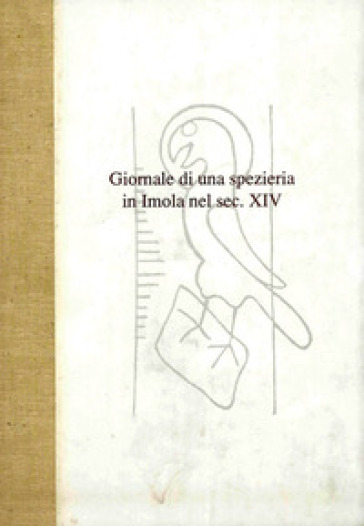 Giornale di una spezieria in Imola nel sec. XIV