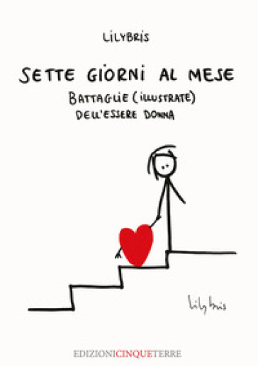 Sette giorni al mese. Battaglie (illustrate) dell'essere Donna. Ediz. illustrata