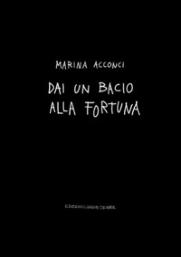 Dai un bacio alla fortuna. Ediz. illustrata