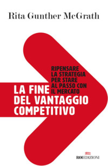 La fine del vantaggio competitivo. Ripensare la strategia per stare al passo con il mercato-0