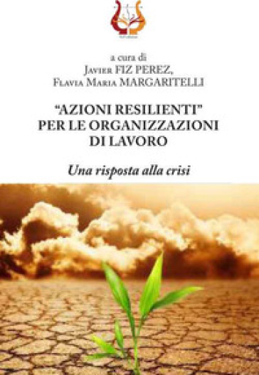 «Azioni Resilienti» Per Le Organizzazioni Di Lavoro. Una Risposta Alla Crisi